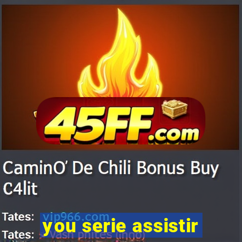you serie assistir